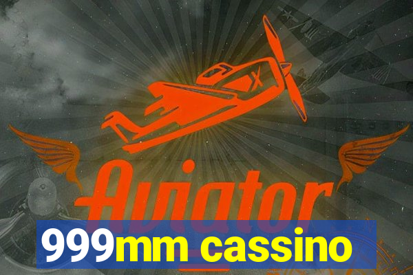 999mm cassino